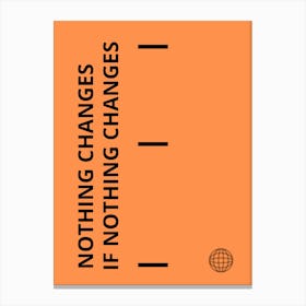 Nothing Changes If Nothing Changes Canvas Print