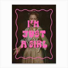 I'm Just a Girl Canvas Print