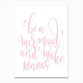 Be A Mermaid And Make Waves Pink Canvas Print