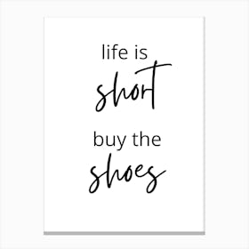 Life Is Short Buy The Shoes Canvas Print