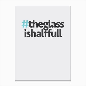 Hashtag The Glass is Full Canvas Print