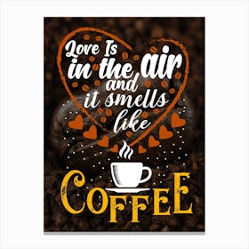 Love Is In The Air And Coffee Smells Like Love — coffee poster, kitchen art print Canvas Print