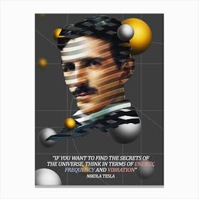 Quote In Ribbon Famous People Nikola Tesla ― If You Want To Find The Secrets Of The Universe, Think In Terms Of Energy, Frequency And Vibration Canvas Print