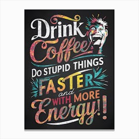 Drink Coffee Canvas Print