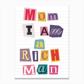 Mom I Am Rich Man Canvas Print