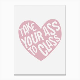 Take Your Ass To Class Dorm Print Canvas Print