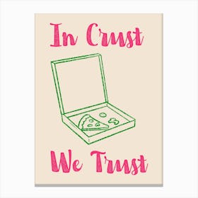 In Crust We Trust Poster Pink & Green Canvas Print