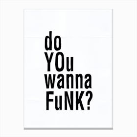 Do You Wanna Funk Canvas Print