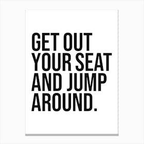 Get out your seat and jump around quote, reminders, fitness, workout, cool, funny, saying, phrase, motivating, inspiring, hip hop, rap, music, minimal Canvas Print