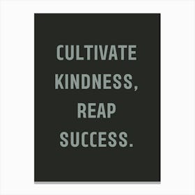 Cultivate Kindness Reap Success Canvas Print