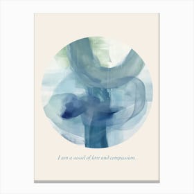 Affirmations I Am A Vessel Of Love And Compassion Canvas Print