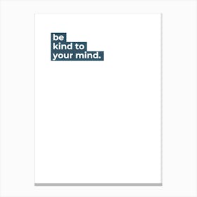 Be Kind To Your Mind 1 Canvas Print