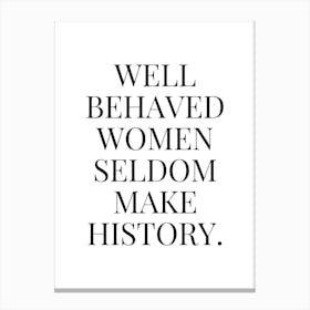 Well Behaved Women Seldom Make history Canvas Print