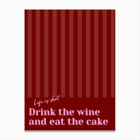 Red & Pink Drink The Wine And Eat The Cake Canvas Print