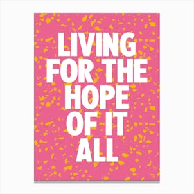 Living For The Hope Of It All 4 Canvas Print