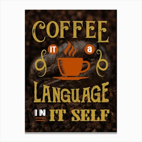 Coffee Is A Language In It Self — coffee poster, kitchen art print Canvas Print