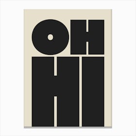 Oh Hi - Black Canvas Print