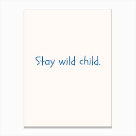 Stay Wild Child Blue Quote Poster Canvas Print