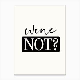 Wine Not - Funny Quote Art Print Canvas Print