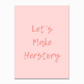 Let's Make Herstory Canvas Print