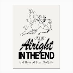 Alright In The End Canvas Print