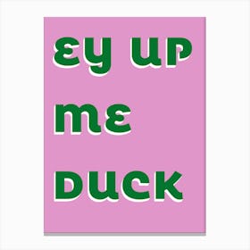 Ey Up ME Duck Typography  Canvas Print