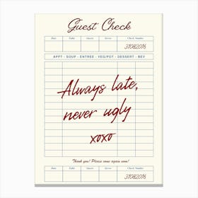 Always Late Never Ugly Guest Check Poster Canvas Print