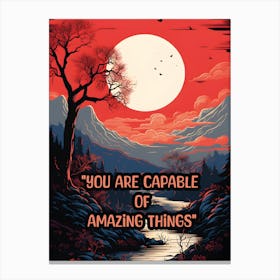 YOU ARE CAPABLE OF AMAZING THINGS Canvas Print