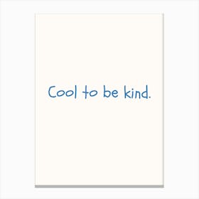 Cool To Be Kind Blue Quote Poster Canvas Print