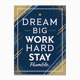 Dream Big Work Hard Stay Humble 8 Stampe su tela