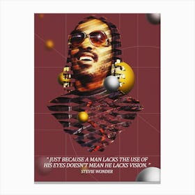 Quote In Ribbon Famous People Stevie Wonder ― Just Because A Man Lacks The Use Of His Eyes Doesn T Mean He Lacks Vision Canvas Print