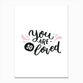 You Are So Loved Canvas Print