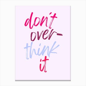 don't over think it colorful | Mindfulness, Relax, Motivation, Inspiration, Simplify, Focus, Minimalism, Positivity, Calm, Balance, Clarity, Wellness Canvas Print