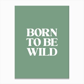 Born To Be Wild - Green Canvas Print