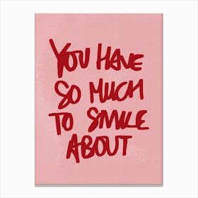 You Have So Much to Smile About Pink Canvas Print