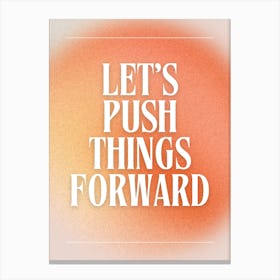 Let's Push Things Forward Canvas Print