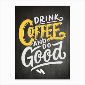 Drink Coffee And Do Good — coffee poster, kitchen art print, kitchen wall decor, coffee quote, motivational poster Canvas Print