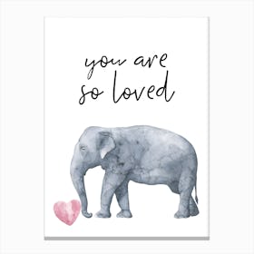 You Are So Loved Elephant Canvas Print