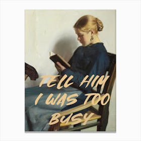 Tell Him I Was To Busy Canvas Print