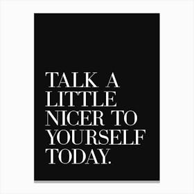 Talk A Little Nicer To Yourself Today (Black Tone) Canvas Print