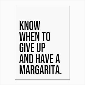 Know when to give up and have a margarita funny quote Canvas Print