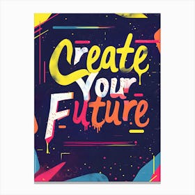 Create Your Future Canvas Print