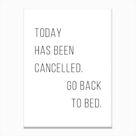 Today Has Been Cancelled Go Back To Bed Canvas Print