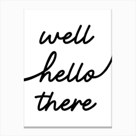 Well Hello There Cursive Black and White Canvas Print