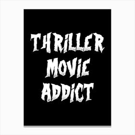 Thriller Movie Addict - thriller, thriller movies, movies, movie, horror movies, halloween, scary, creepy Canvas Print