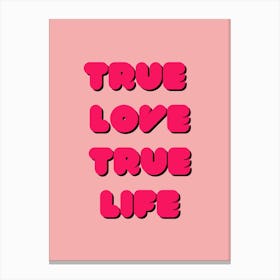 True Love True Life Canvas Print