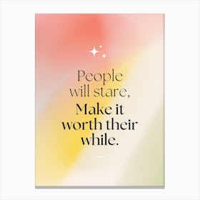 People Will Star, Make It Worth Their While Canvas Print