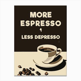 More Espresso - Less Depresso Canvas Print