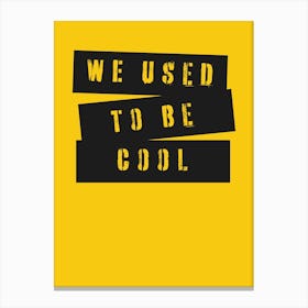 Used To Be Cool Canvas Print