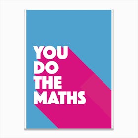 You Do The Maths Canvas Print